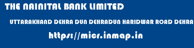 THE NAINITAL BANK LIMITED  UTTARAKHAND DEHRA DUN DEHRADUN HARIDWAR ROAD DEHRADUN  micr code